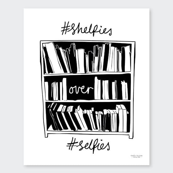 #Shelfies Over #Selfies | 8 x 10 print - Nook & Burrow