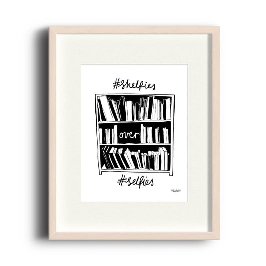 #Shelfies Over #Selfies | 8 x 10 print - Nook & Burrow